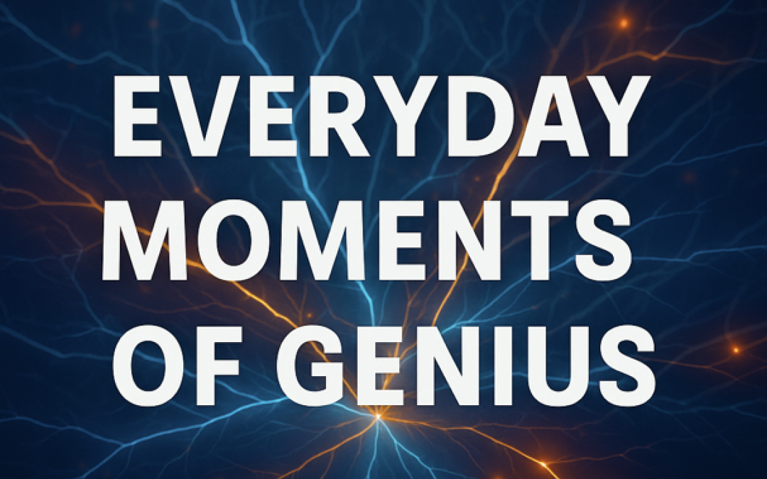 Everyday Moments of Genius